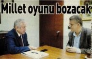 Millet Oyunu Bozacak