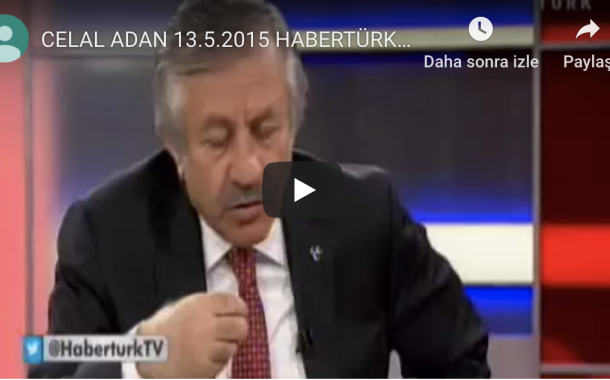 CELAL ADAN 13.5.2015 HABERTÜRK TV TÜRKİYE NİN SEÇİMİ 2015 3