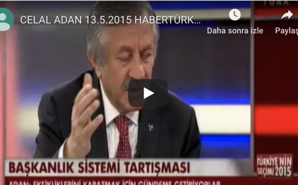 CELAL ADAN 13.5.2015 HABERTÜRK TV TÜRKİYE NİN SEÇİMİ 2015 2