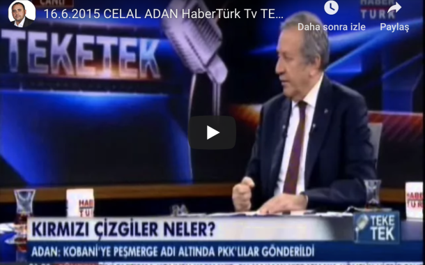 16.6.2015 CELAL ADAN HaberTürk Tv TEKE TEK Programı