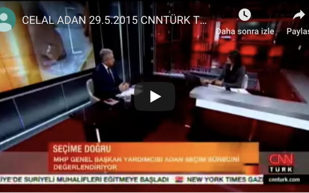 CELAL ADAN 29.5.2015 CNNTÜRK TV SEÇİME DOĞRU PROGRAMI