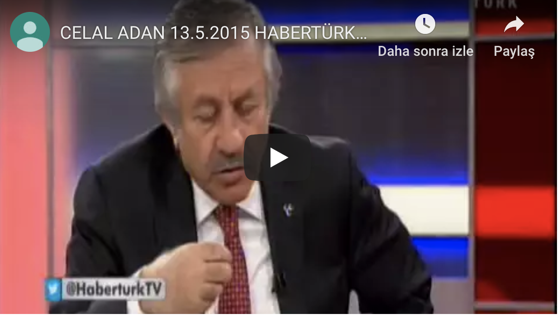 CELAL ADAN 13.5.2015 HABERTÜRK TV TÜRKİYE NİN SEÇİMİ 2015 2
