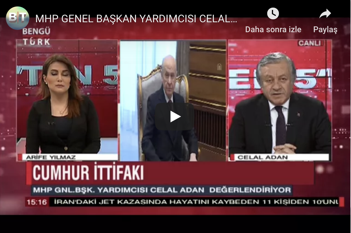 MHP GENEL BAŞKAN YARDIMCISI CELAL ADAN BENGÜ TÜRK TE